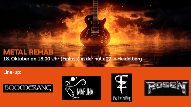 Gitarre mit Flammen im Hintergrund; Text im Bild: "Metal Rehab: 18. Oktober ab 18 Uhr (Einlass) in der halle02 in Heidelberg, Line-up: Boomerang, Maruna, Pay For Nothing, ROSE'N"